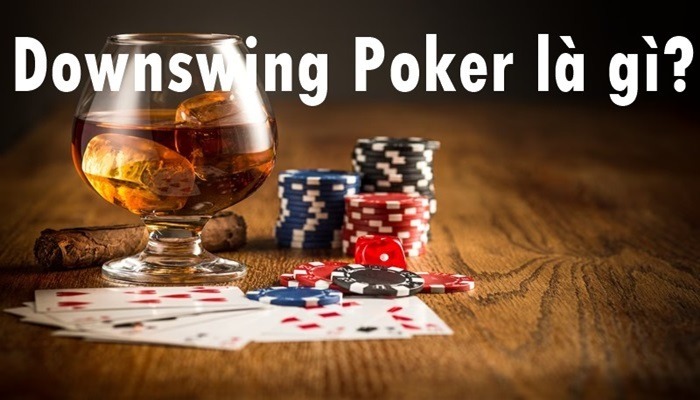 Downswing Poker Là Gì? Nguyên Nhân Và Cách Vượt Qua Downswing